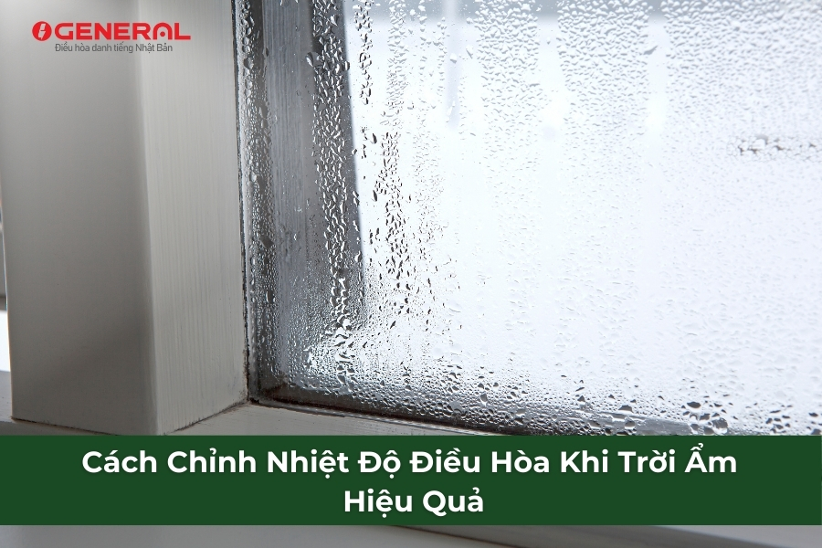 Bạn đã biết cách chỉnh nhiệt độ điều hòa khi trời ẩm sao cho hiệu quả chưa? Cùng General tìm hiểu chi tiết ngay trong bài viết dưới đây nhé.