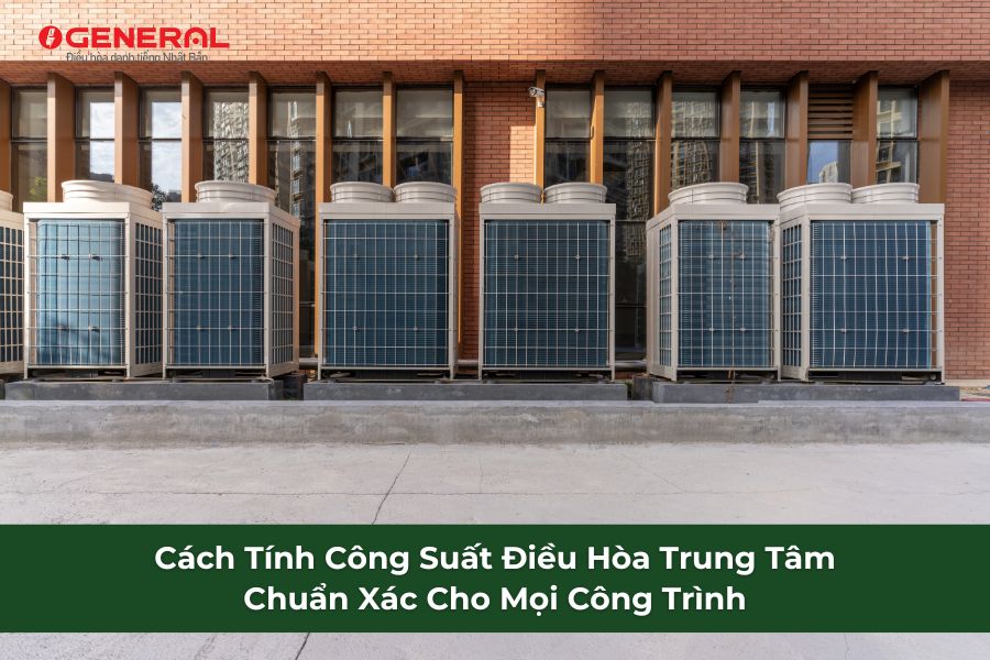 Cách Tính Công Suất Điều Hòa Trung Tâm Chuẩn Xác Cho Mọi Công Trình
