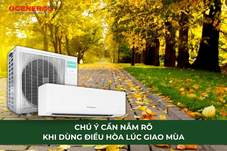 Chú Ý Cần Nắm Rõ Khi Dùng Điều Hòa Lúc Giao Mùa