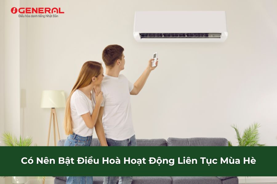 Có Nên Bật Điều Hoà Hoạt Động Liên Tục Mùa Hè