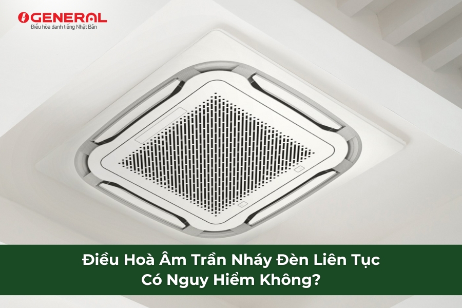 Điều Hoà Âm Trần Nháy Đèn Liên Tục Có Nguy Hiểm Không?
