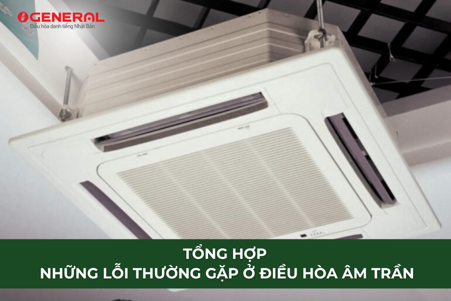 Tổng Hợp Những Lỗi Thường Gặp Ở Điều Hòa Âm Trần