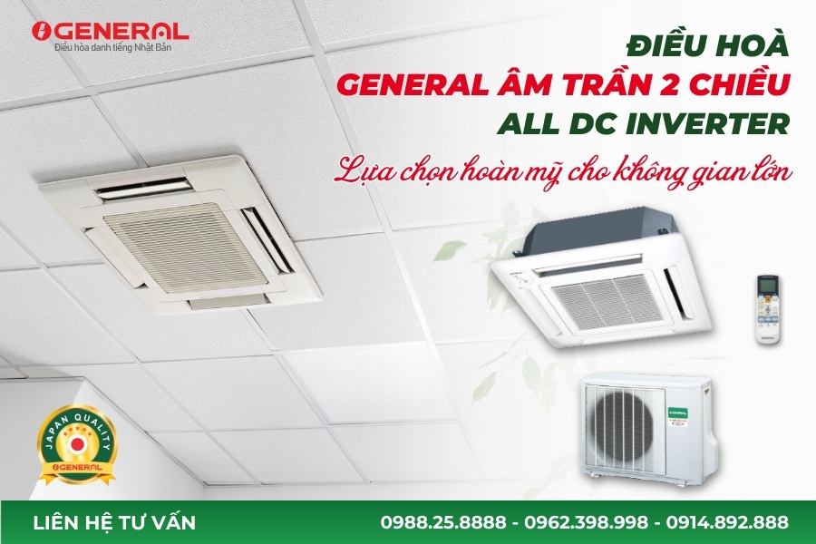 Điều Hoà General Âm Trần 2 Chiều All DC Inverter - Lựa Chọn Hoàn Mỹ Cho Không Gian Lớn