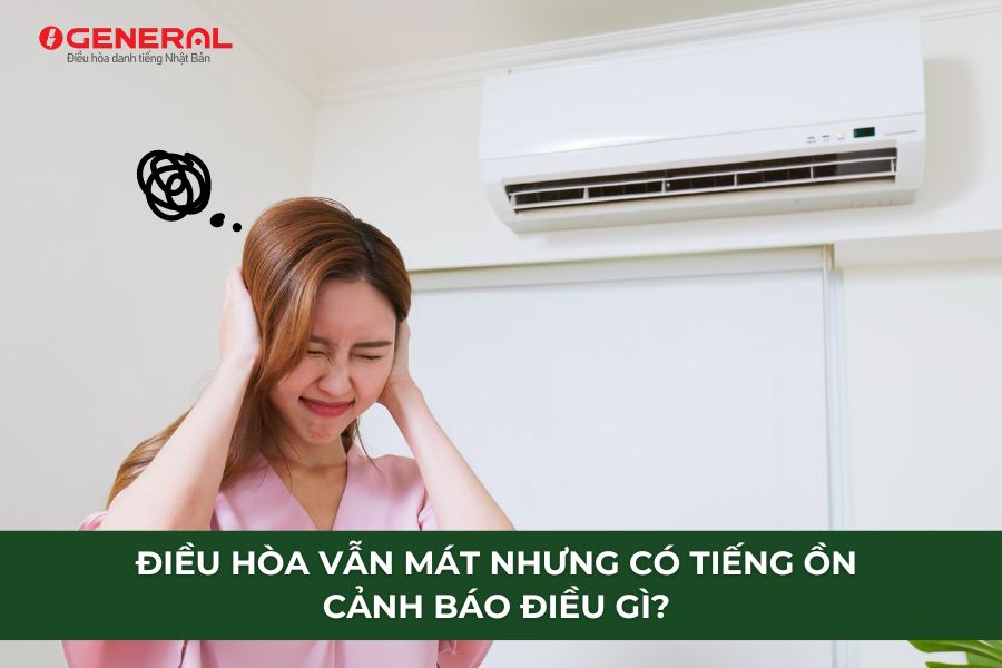 Điều Hòa Vẫn Mát Nhưng Có Tiếng Ồn Cảnh Báo Điều Gì?