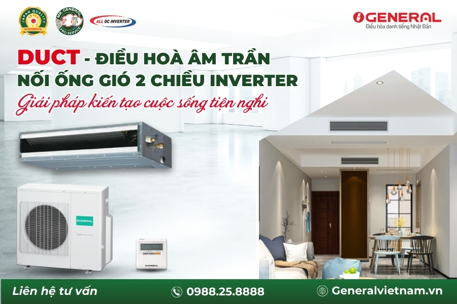 DUCT - Điều hoà Âm Trần Nối Ống Gió 2 Chiều Inverter GENERAL - Giải Pháp Kiến Tạo Cuộc Sống Tiện Nghi