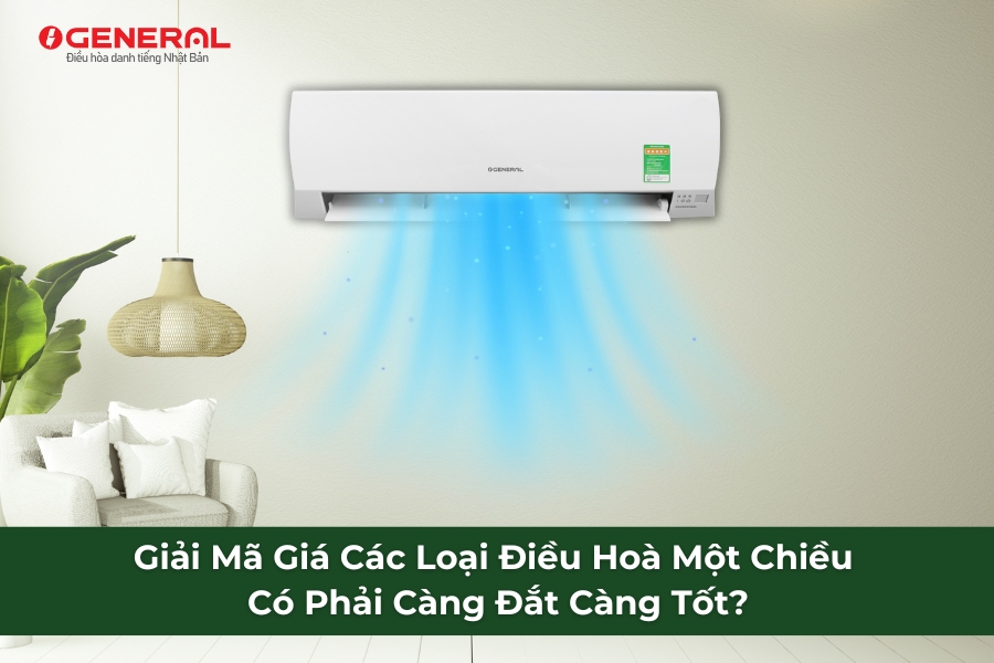 Giải Mã Giá Các Loại Điều Hoà Một Chiều: Có Phải Càng Đắt Càng Tốt?