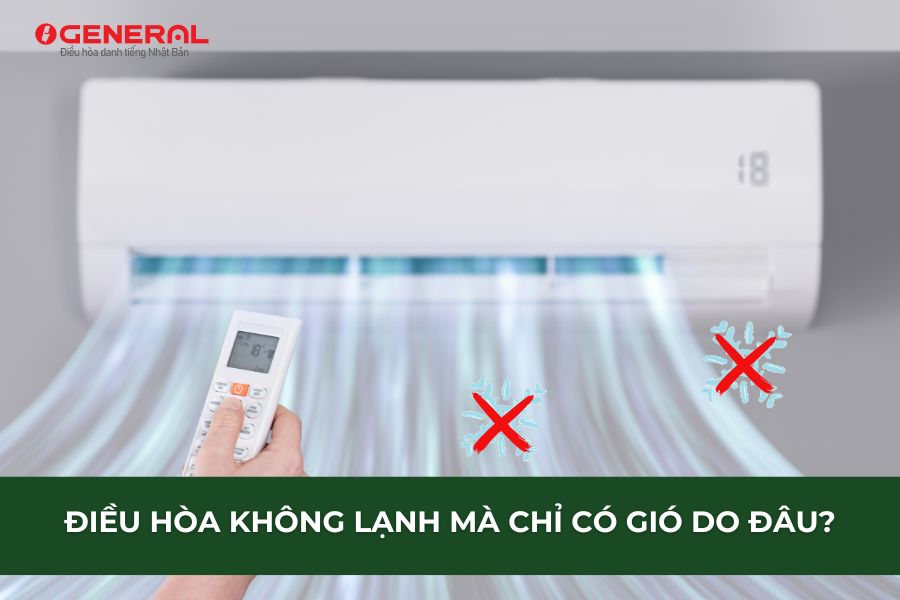 Điều Hòa Không Lạnh Mà Chỉ Có Gió Do Đâu?