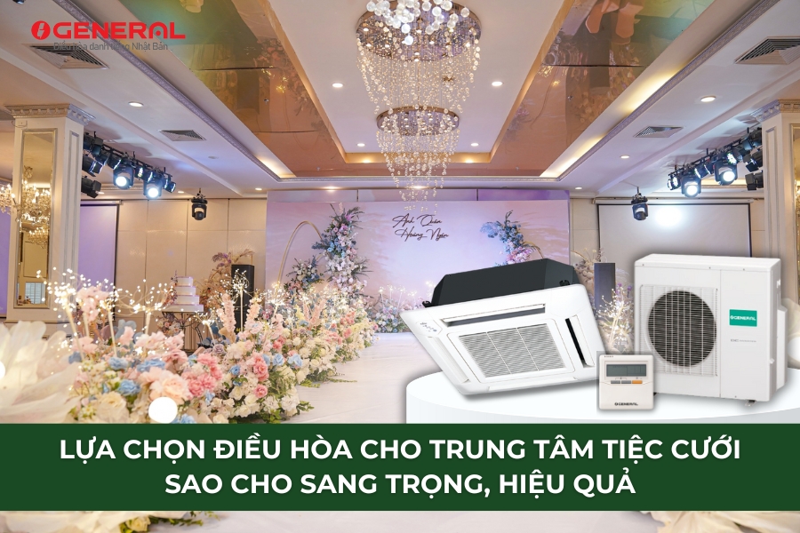 Lựa Chọn Điều Hòa Cho Trung Tâm Tiệc Cưới Sao Cho Sang Trọng, Hiệu Quả