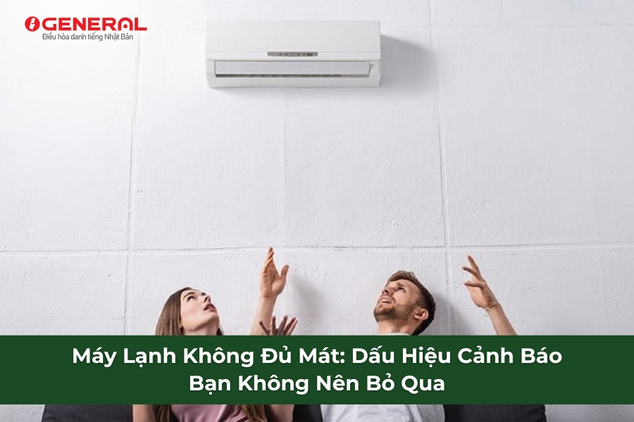 Máy Lạnh Không Đủ Mát: Dấu Hiệu Cảnh Báo Bạn Không Nên Bỏ Qua